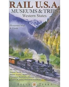 Rail U.S.A. Museums & Trips, Western States: Illustrated Map & Guide, 456 Museums, Depots, Scenic Railroads, Dinner Trains, Mode