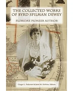 The Collected Works of Byrd spilman Dewey: Florida’s Pioneer Author