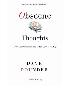 Obscene Thoughts: A Pornographer’s Perspective on Sex, Love, and Dating