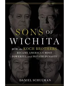Sons of Wichita: How the Koch Brothers Became America’s Most Powerful and Private Dynasty; Library Edition
