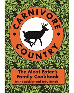 Carnivore Country: The Meat Eater’s Family Cookbook