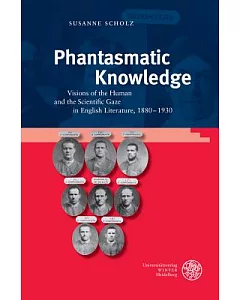 Phantasmatic Knowledge: Visions of the Human and the Scientific Gaze in English Literature, 1880-1930