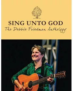 Sing Unto God: The Debbie Friedman Anthology