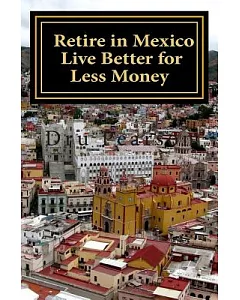 Retire in Mexico: Live Better for Less Money