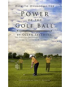 How to Overcome the Power of the Golf Ball: Approach With Perfection: Learn How to Play Your Best Golf With the Least Amount of