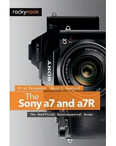 The Sony A7 and a7R: The Unofficial Quintessential Guide
