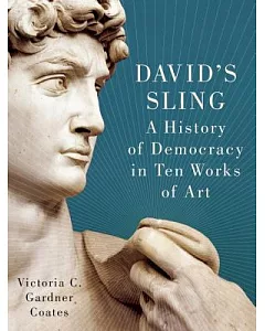 David’s Sling: A History of Democracy in Ten Works of Art