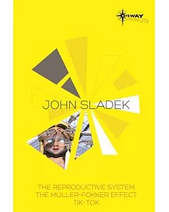 John sladek Sf Gateway Omnibus: The Reproductive System / the Muller-fokker Effect / Tik-tok