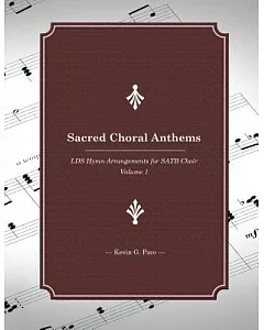 Sacred Choral Anthems: LDS Hymn Arrangements for SATB Choir