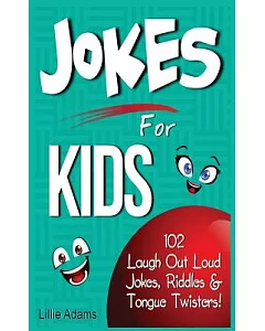 Jokes for Kids: 102 Laugh Out Loud Jokes, Riddles & Tongue Twisters!