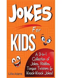 Jokes for Kids: A 3-in-1 Collection of Jokes, Riddles, Tongue Twisters & Knock-Knock Jokes