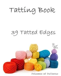 princess of patterns Presents Tatting Book No 1: 39 Tatted Edges