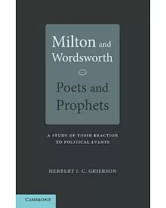 Milton and Wordsworth, Poets and Prophets: A Study of Their Reactions to Political Events
