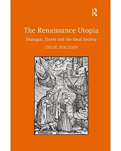 The Renaissance Utopia: Dialogue, Travel and the Ideal Society