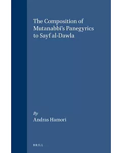 The Composition of Mutanabbi’s Panegyrics to Sayf Al-Dawla