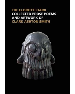 In the Realms of Mystery and Wonder: The Prose Poems and Artwork of Clark Ashton Smith