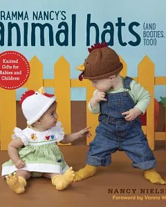 Gramma Nancys Animal Hats and Booties, Too: Knitted Gifts for Babies and Children