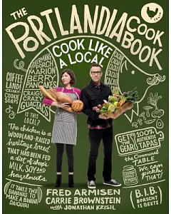 The Portlandia Cookbook: Cook Like a Local