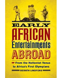Early African Entertainments Abroad: From the Hottentot Venus to Africa’s First Olympians