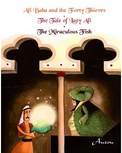 Ali Baba and the Forty Thieves, the Tale of Lazy Ali, the Miraculous Fish