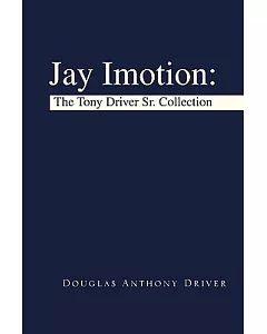 Jay Imotion: The Tony driver Sr. Collection