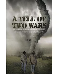 A Tell of Two Wars: The Wars Came to Be More Than Rumors; Unexpected, Unplanned, Undeclared, Unwanted, and Unpopular.