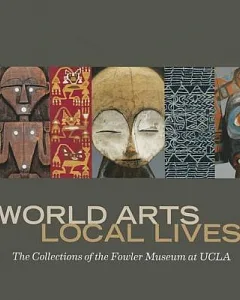 World Arts, Local Lives: The Collections of the Fowler Museum at UCLA