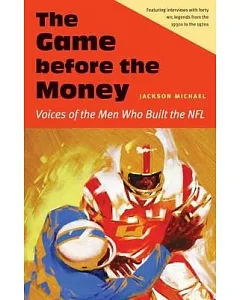The Game Before the Money: Voices of the Men Who Built the NFL
