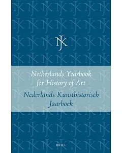 Netherlands Yearbook for History of Art / Nederlands Kunsthistorisch Jaarboek: Kunst Voor De Markt, 1500-1700 / Art for the Mark
