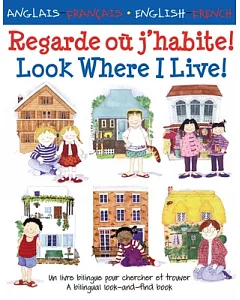 Regarde Ou J’habite!/ Look Where I Live!: Un Livre Bilingue Pour Chercher Et Trouver/ A Bilingual Look-And-Find Book
