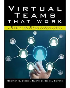 Virtual Teams That Work: Creating Conditions for Virtual Team Effectiveness