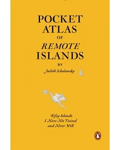Pocket Atlas of Remote Islands: Fifty Islands I Have Not Visited and Never Will