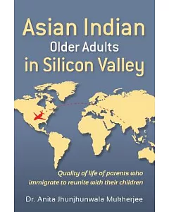 Asian Indian Older Adults in Silicon Valley: Quality of Life of Parents Who Immigrate to Reunite With Their Children