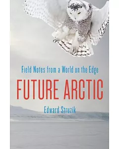 Future Arctic: Field Notes from a World on the Edge