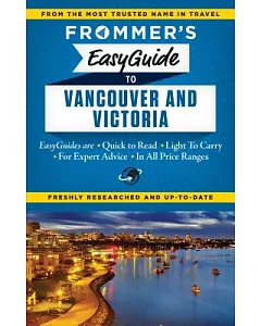 Frommer’s Easyguide to Vancouver and Victoria 2015