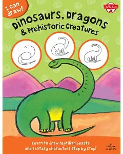 Dinosaurs, Dragons & Prehistoric Creatures: Learn to Draw Reptilian Beasts and Fantasy Characters Step by Step!