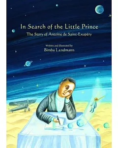 In Search of the Little Prince: The Story of Antoine De Saint-exupery