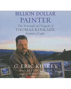 Billion Dollar Painter: The Triumph and Tragedy of Thomas Kinkade, Painter of Light: Library Edition