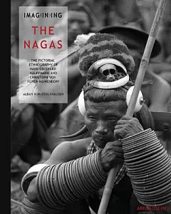 Imagining the Nagas: The Pictorial Ethnography of Hans-eberhard Kauffmann and Christoph Von Furer-haimendorf