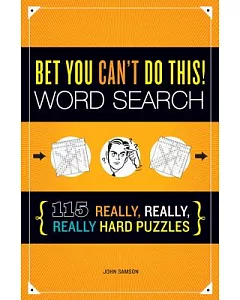 Bet You Can’t Do This!: Word Search: 115 Really, Really, Really Hard Puzzles