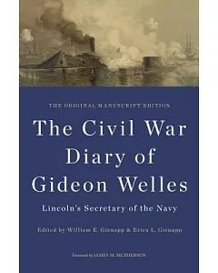 The Civil War Diary of Gideon Welles, Lincoln’s Secretary of the Navy: The Original Manuscript Edition