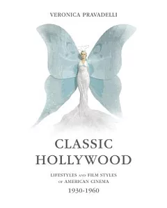 Classic Hollywood: Lifestyles and Film Styles of American Cinema, 1930-1960