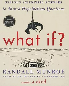 What If?: Serious Scientific Answers to Absurd Hypothetical Questions: Includes PDF Disc