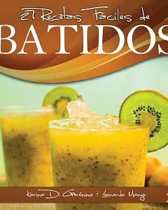 27 Recetas F�ciles de Batidos / 27 Easy Smoothies Recipes: Alimentos Naturales & Vida Saludable / Natural Foods and Healthy Living