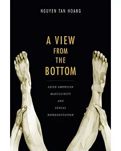 A View from the Bottom: Asian American Masculinity and Sexual Representation