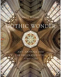 Gothic Wonder: Art, Artifice and the Decorated Style, 1290-1350