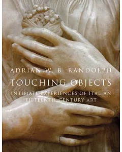 Touching Objects: Intimate Experiences of Italian Fifteenth-century Art
