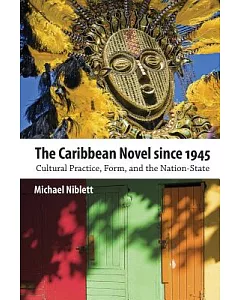 The Caribbean Novel since 1945: Cultural Practice, Form, and the Nation-State