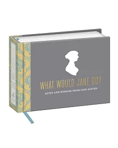 What Would Jane Do?: Quips and Wisdom from Jane Austen