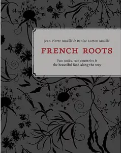 French Roots: Two Cooks, Two Countries & the Beautiful Food Along the Way